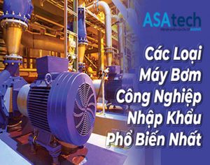 Các loại máy bơm công nghiệp nhập khẩu phổ biến