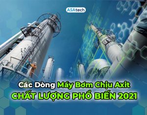 Các dòng máy bơm chịu axit chất lượng